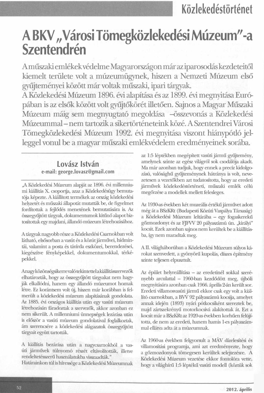 Közlekedéstörténet A BKV Városi Tömegközlekedési Múzeum"-a Szentendrén A m űszaki emlékek védelme Magyarországon már az iparosodás kezdeteitől kiemelt területe volt a múzeumügynek, hiszen a Nemzeti