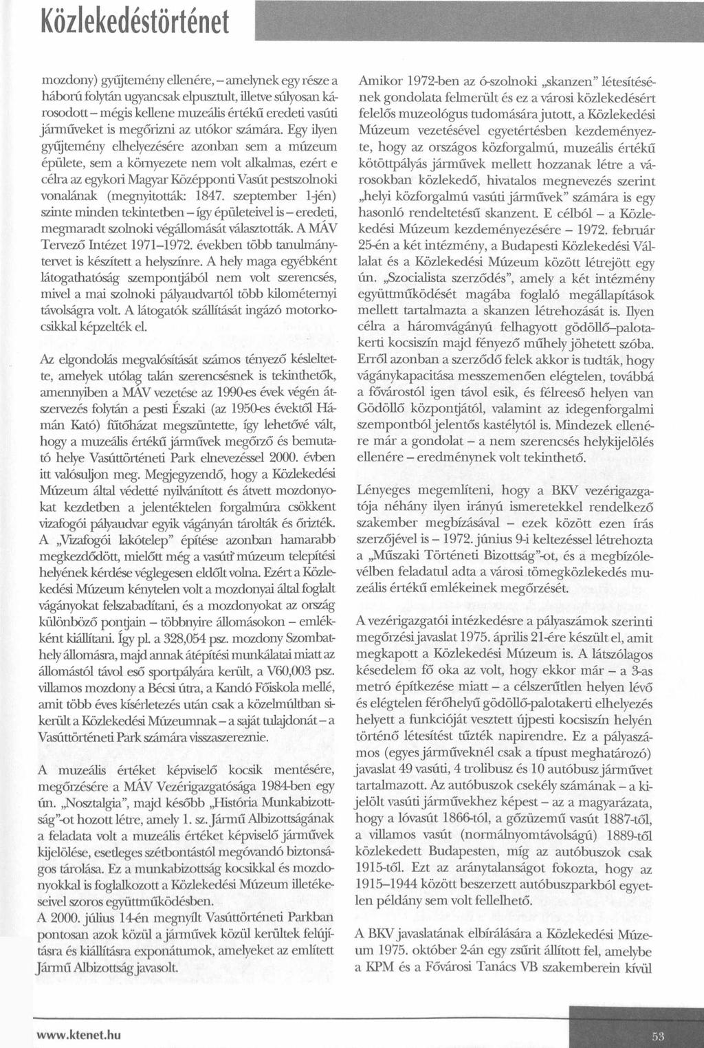 Közlekedéstörténet mozdony) gyűjtemény ellenére, - amelynek egy része a háború folytán ugyancsak elpusztult, illetve súlyosan károsodott - mégis kellene muzeális értékű eredeti vasúti járműveket is