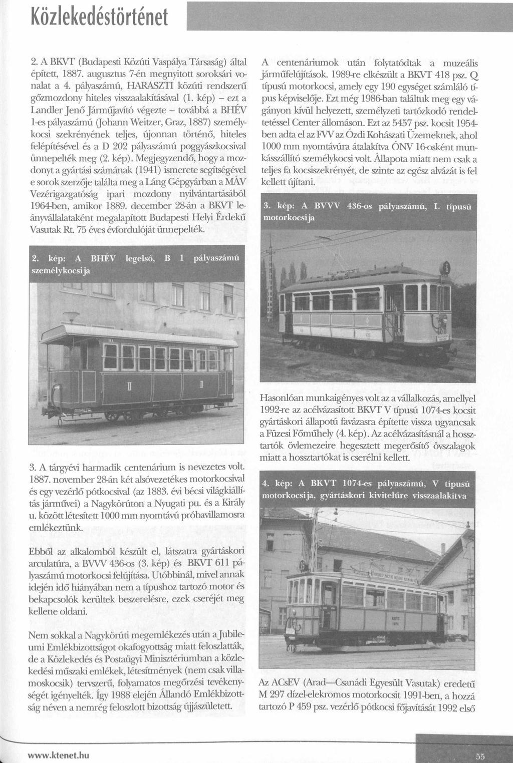 Közlekedéstörténet 2. A BKVT (Budapesti Közúti Vaspálya Társaság) által épített, 1887. augusztus 7-én megnyitott soroksári vonalat a 4.