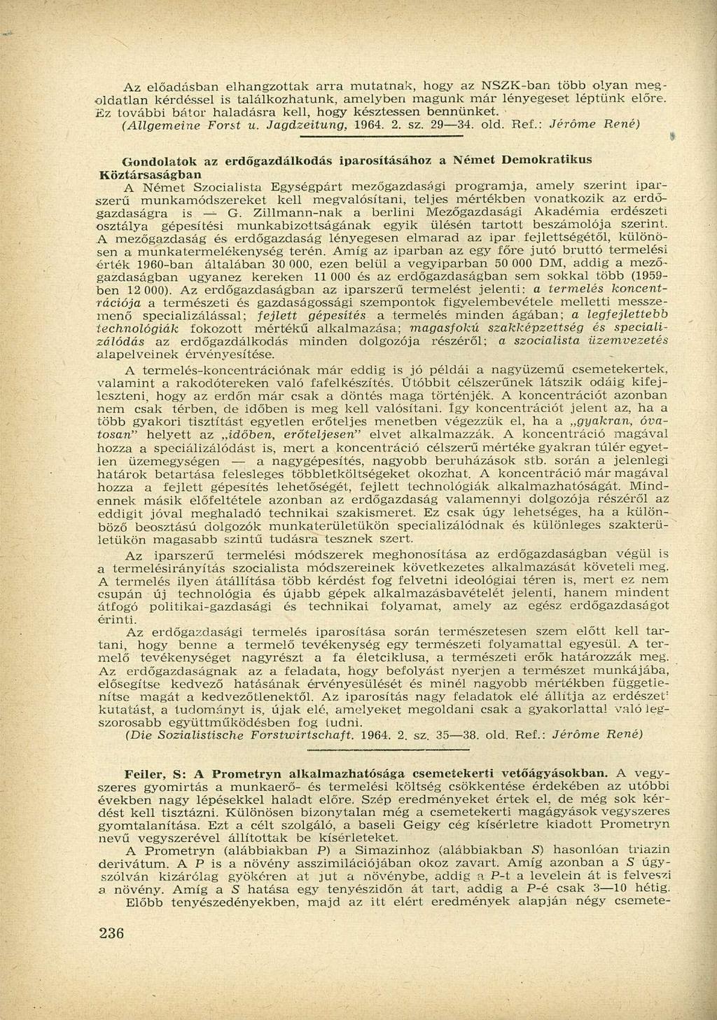 Az előadásban elhangzottak arra mutatnak, hogy az NSZK-ban több olyan megoldatlan kérdéssel is találkozhatunk, amelyben magunk már lényegeset léptünk előre.