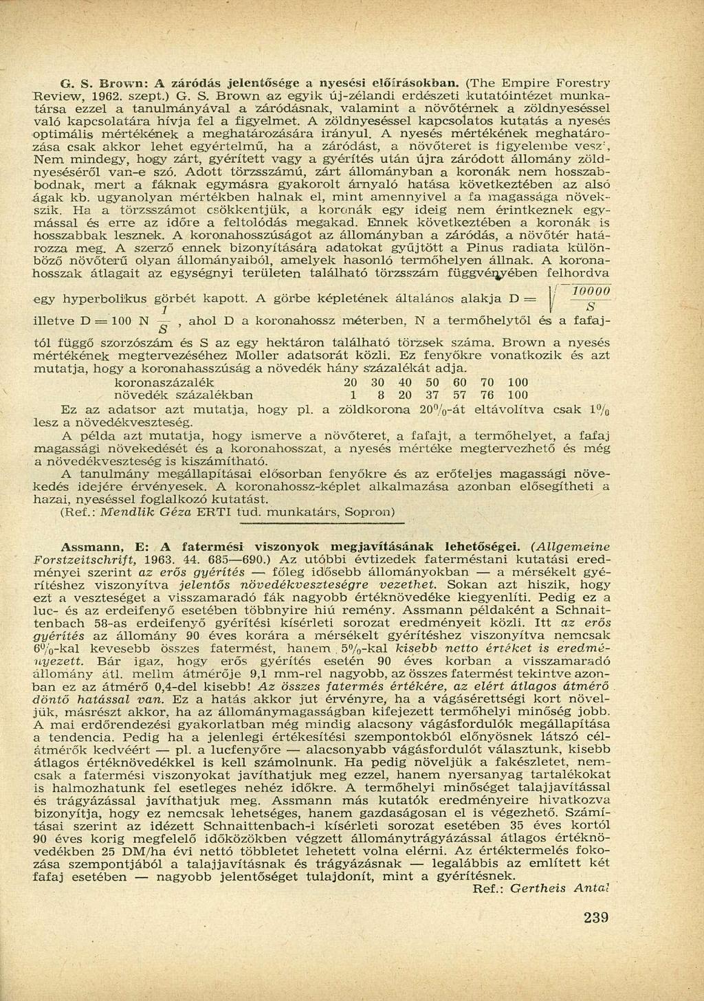 G. S. Brown: A záródás jelentősége a nyesési előírásokban. (The Empire Forestry Review, 1962. szept.) G. S. Brown az egyik új-zélandi erdészeti kutatóintézet munkatársa ezzel a tanulmányával a záródásnak, valamint a növőtérnek a zöldnyeséssel való kapcsolatára hívja lel a figyelmet.