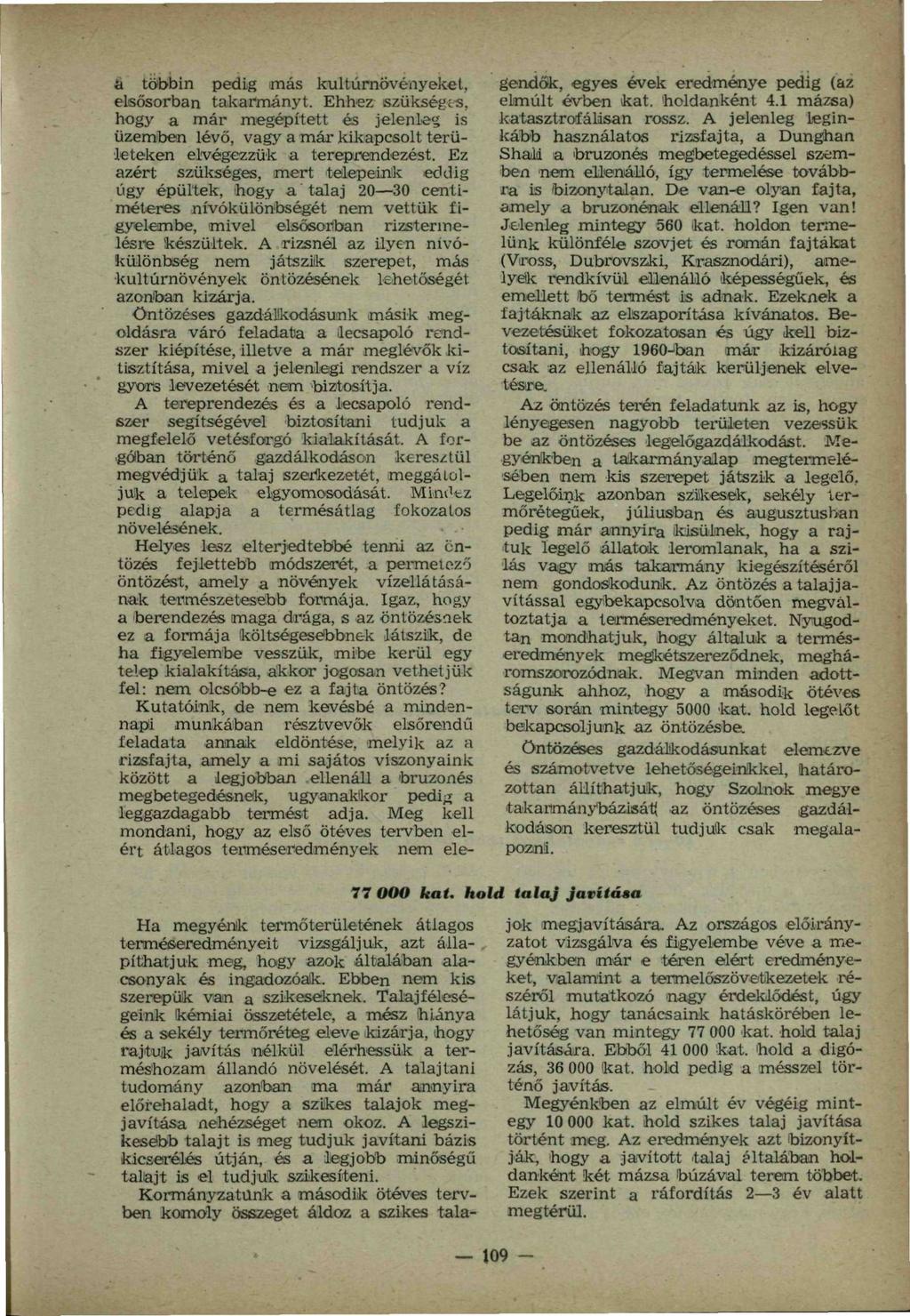 á többin pedig más kultúrnövényeket, elsősorban takarmányt. Ehhez szükségt-s, hogy a már megépített és jelenleg is üzemben lévő, vagy a már kikapcsolt területeken elvégezzük a tereprendezést.