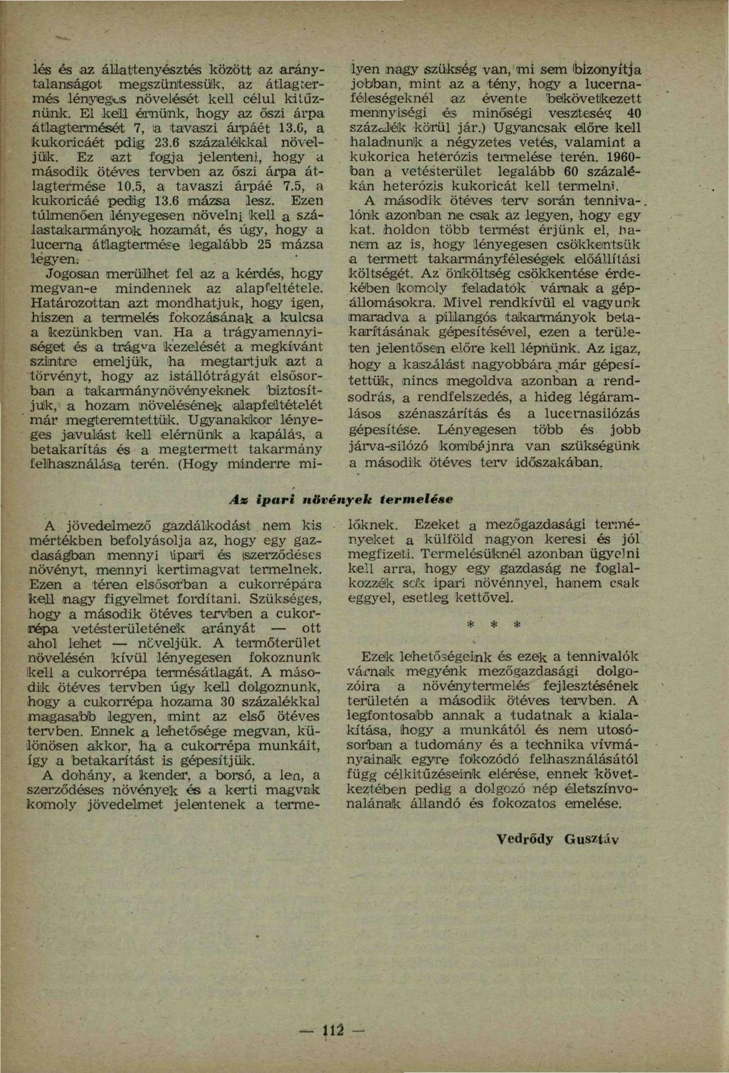 lés és az állattenyésztés között az aránytalanságot megszüntessük, az átlagtermés lényeges növelését kell célul kitűznünk. El kell érnünk, hogy.az őszi árpa átlagtermését 7, ia tavaszi árpáét 13.