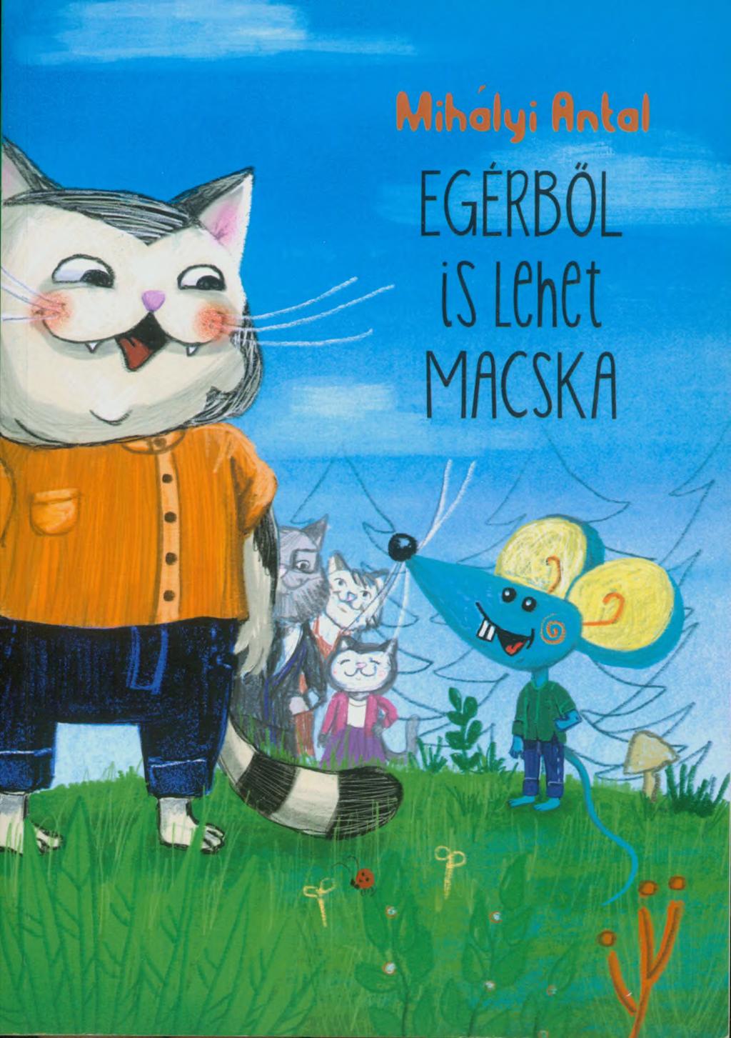 Mihályi Antal EGÉRBŐL IS LEHET MACSKA - PDF Ingyenes letöltés