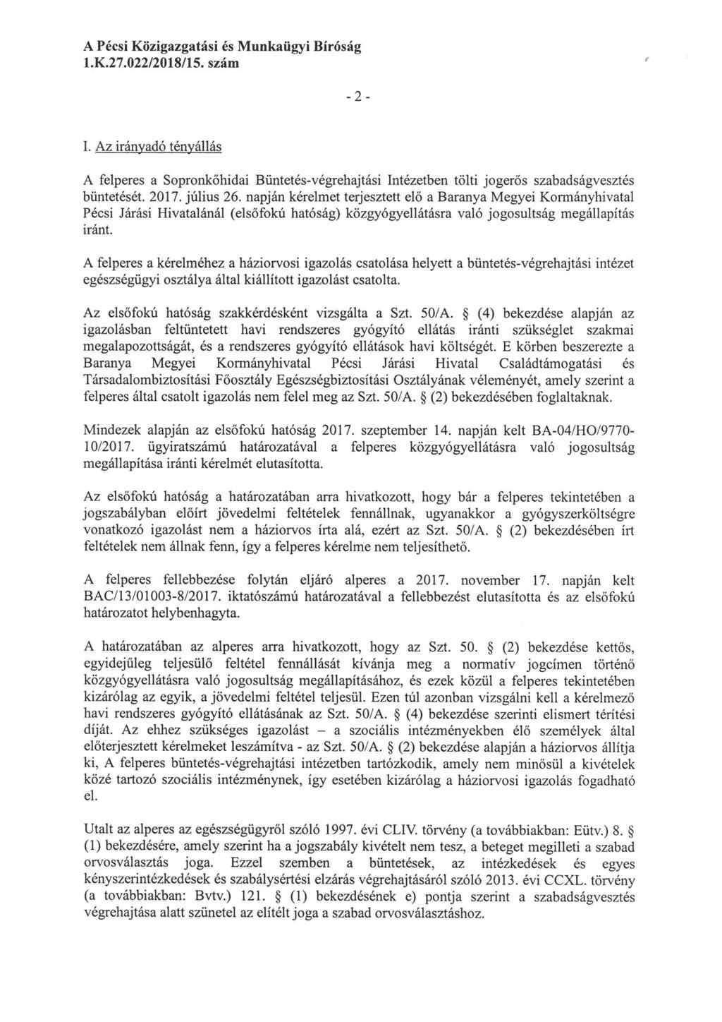 l.k.27.022/2018/15. szám -2- I. Az iránvadó ténvállás A felperes a Sopronkőhidai Bűntetés-végrehajtási Intézetben tölti jogerős szabadságvesztés büntetését. 2017. július 26.