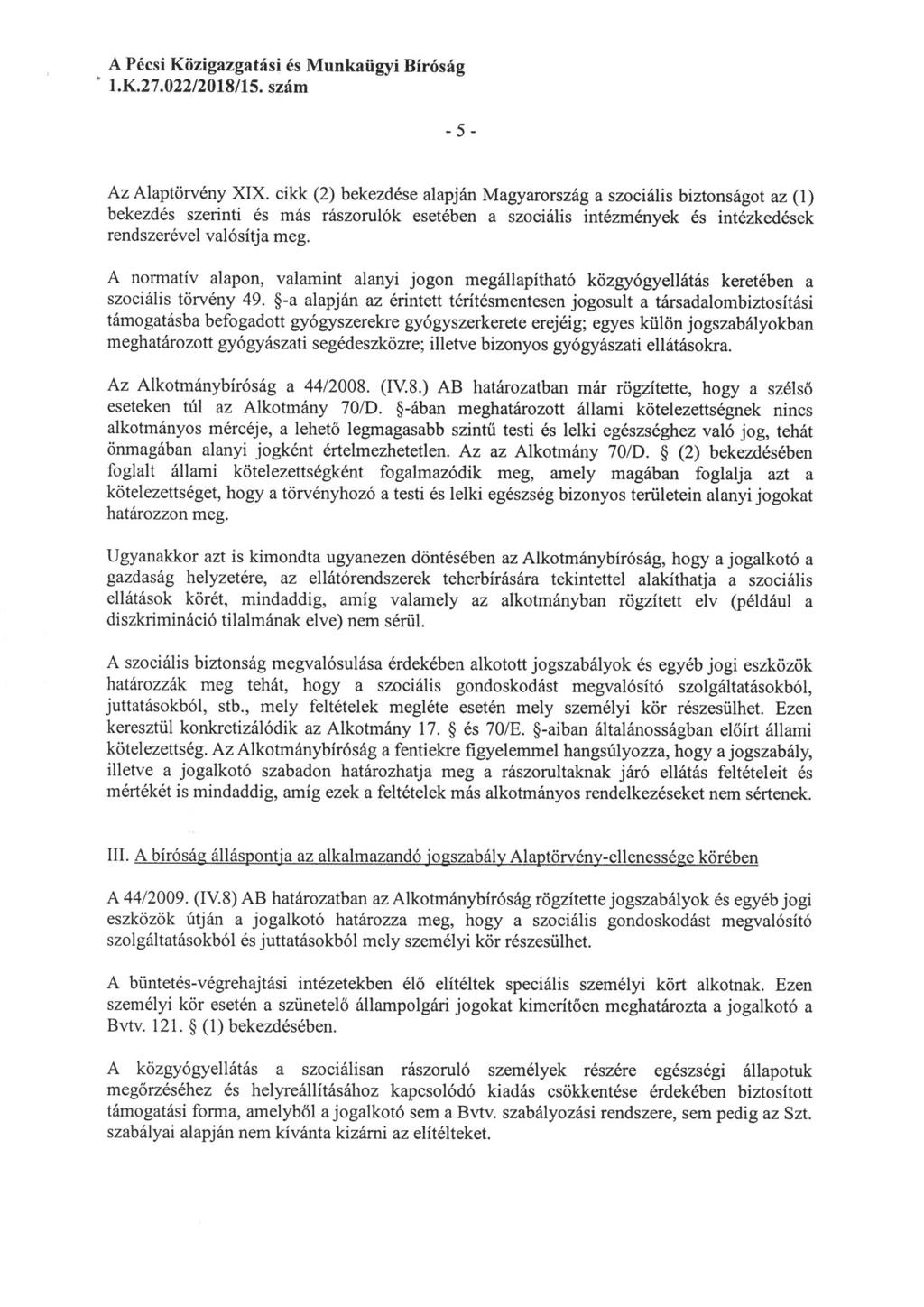 A Pécsi Kozigazgatási és Munkaügyi Bíróság l. K. 27. 022/2018/15. szám -5- Az Alaptörvény XIX.