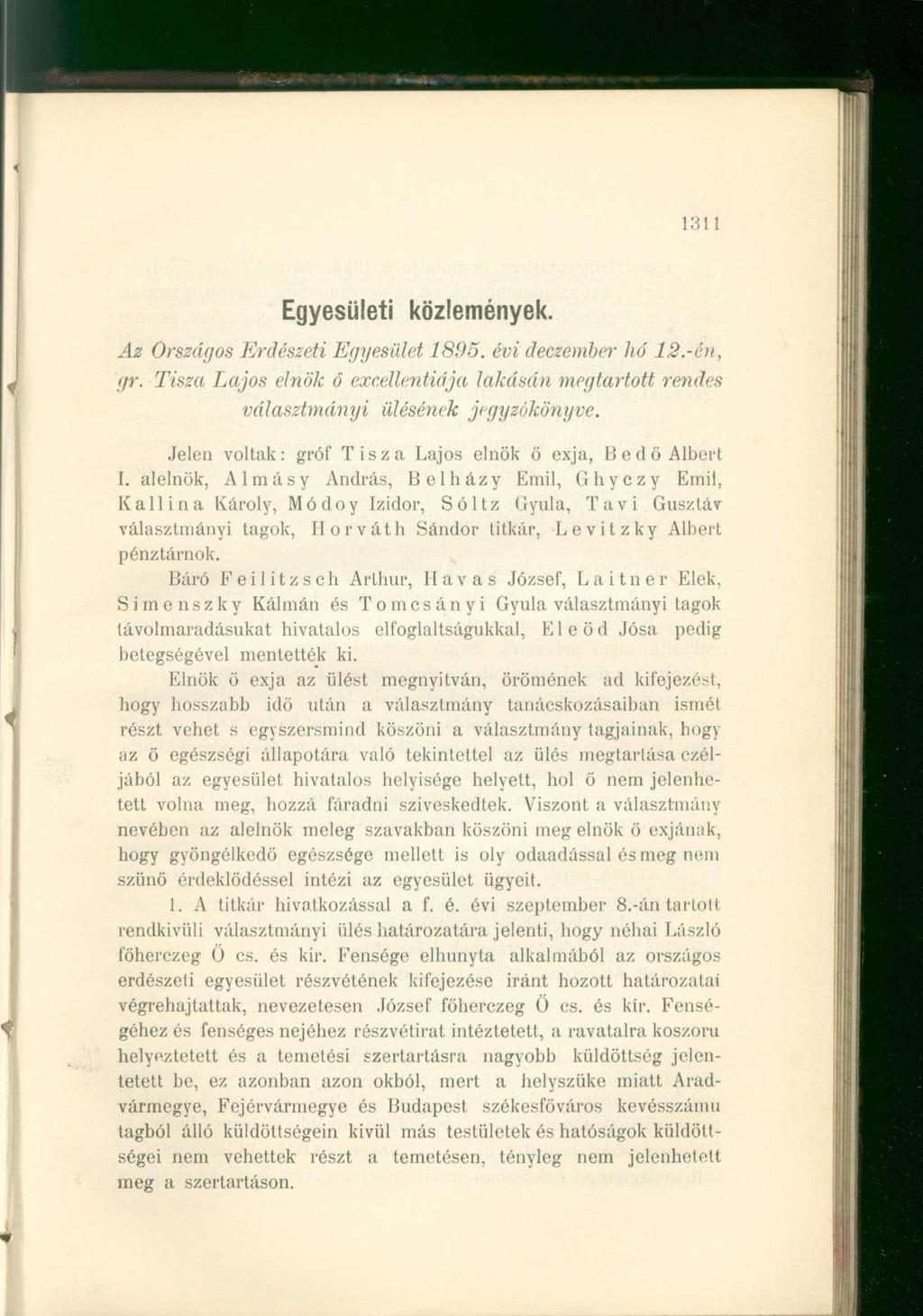 1311 Egyesületi közlemények. Az Országos Erdészeti Egyesület 1895. évi deczember hó 12.-én, gr. Tisza Lajos elnök ő excellentiája lakásán megtartott rendes választmányi ülésének jegyzőkönyve.