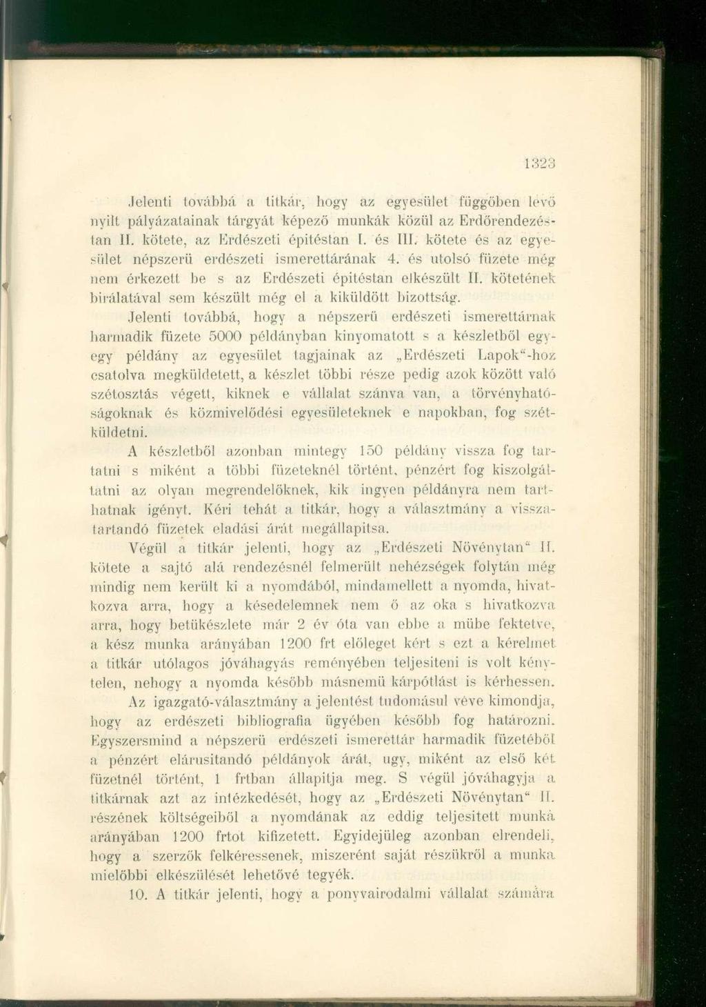 132í Jelenti továbbá a titkár, hogy az egyesület függőben levő nyilt pályázatainak tárgyát képező munkák közül az Erdörendezéstan II. kötete, az Erdészeti épitéslan I. és III.