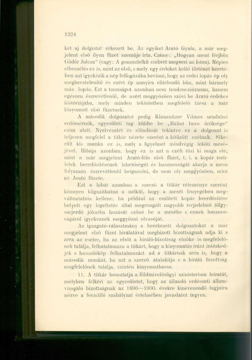 1324 két uj dolgozat érkezett be. Az egyiket Arató Gyula, a már megjelent első ilyen füzet szerzője irta. Gzime: Hogyan ment férjhöz Gödör Julcsa" (vagy: A gonoszlelkit embert megveri az isten).