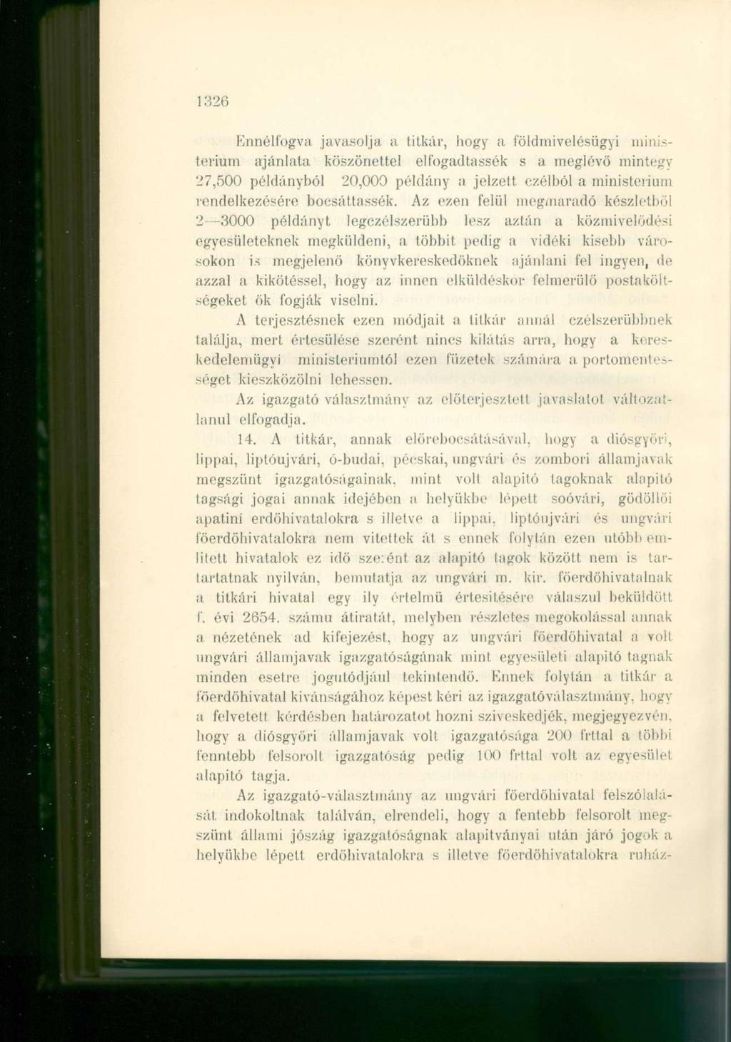 1326 Ennélfogva javasolja á titkár, hogy a földmivelésügyi ministerium ajánlata köszönettel elfogadtassék s a meglévő mintegy '27,500 példányból 20,000 példány a jelzett czélból a ministerium