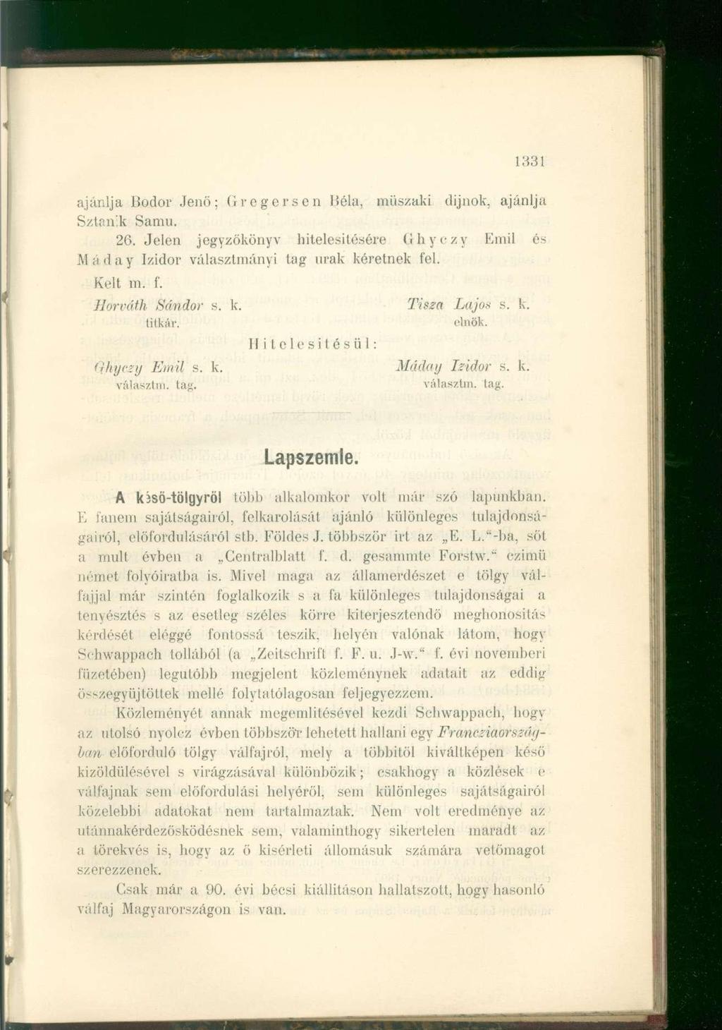 1331 ajánlja Bodor Jenő; (iregcrsen Béla, műszaki díjnok, ajánlja Sztanik Samu. 26. Jelen jegyzőkönyv hitelesítésére (Ihyczy Emil és Máday Izidor választmányi tag urak kéretnek fel. Kelt m. f. Horváth Sándor s.