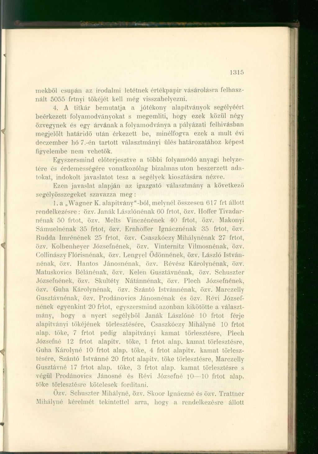 1315 mekből csupán az irodalmi letétnek értékpapír vásárolásra felhasznált 5055 frtnyi tőkéjét kell még visszahelyezni. 4.