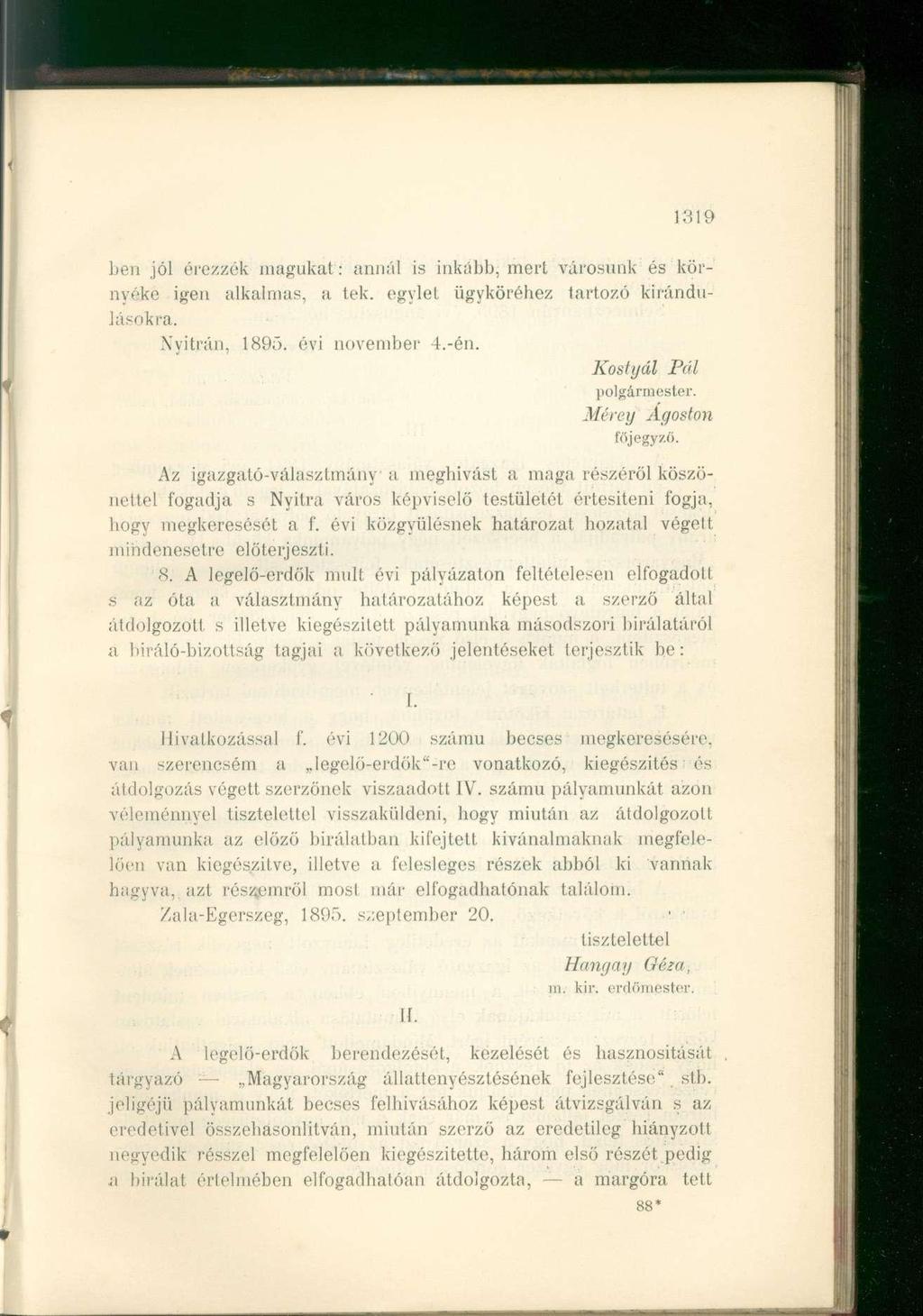 1319 Len jól érezzék magukat: annál is inkább, mert városunk és környéke igen alkalmas, a tek. egylet ügyköréhez tartozó kirándulásokra. Nyitrán, 1895. évi november 4.-én. Kostyál Pál polgármester.