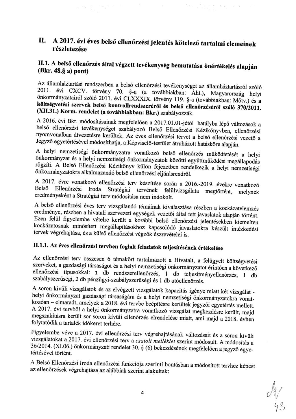 II. A 017. évi éves belső ellenőrzési jelentés kötelező tartalmi elemeinek részletezése II.l. A belső ellenőrzés által végzett tevékenység bemutatása önértékelés alapján FJ (Bkr. 48.