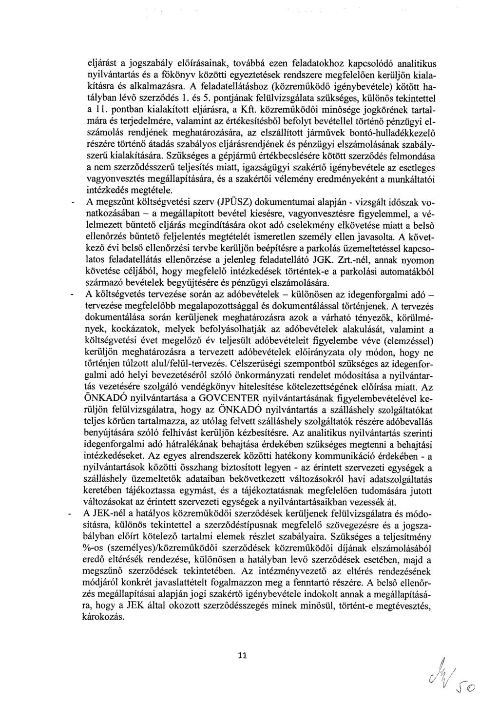 eljárást a jgszabály előírásainak, tvábbá ezen feladatkhz kapcslódó analitikus nyilvántartás és a főkönyv közötti egyeztetések rendszere megfelelően kerüljön kialakítás és alkalmazás.