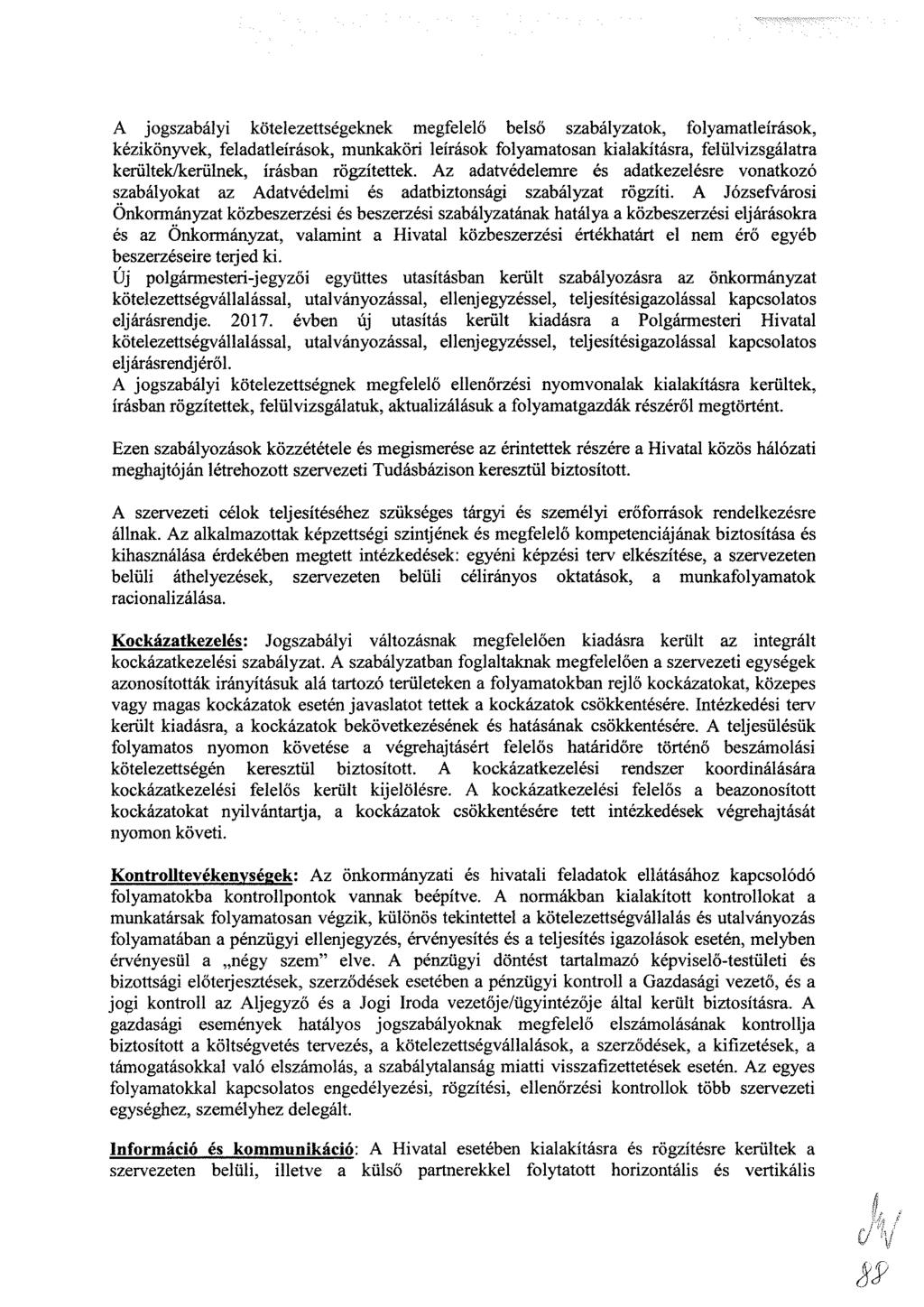 A jgszabályi kötelezettségeknek megfelelő belső szabályzatk, flyamatleírásk, kézikönyvek, feladatleírásk, munkaköri leírásk flyamatsan kialakítás, felülvizsgálat kerültek/kerülnek, írásban