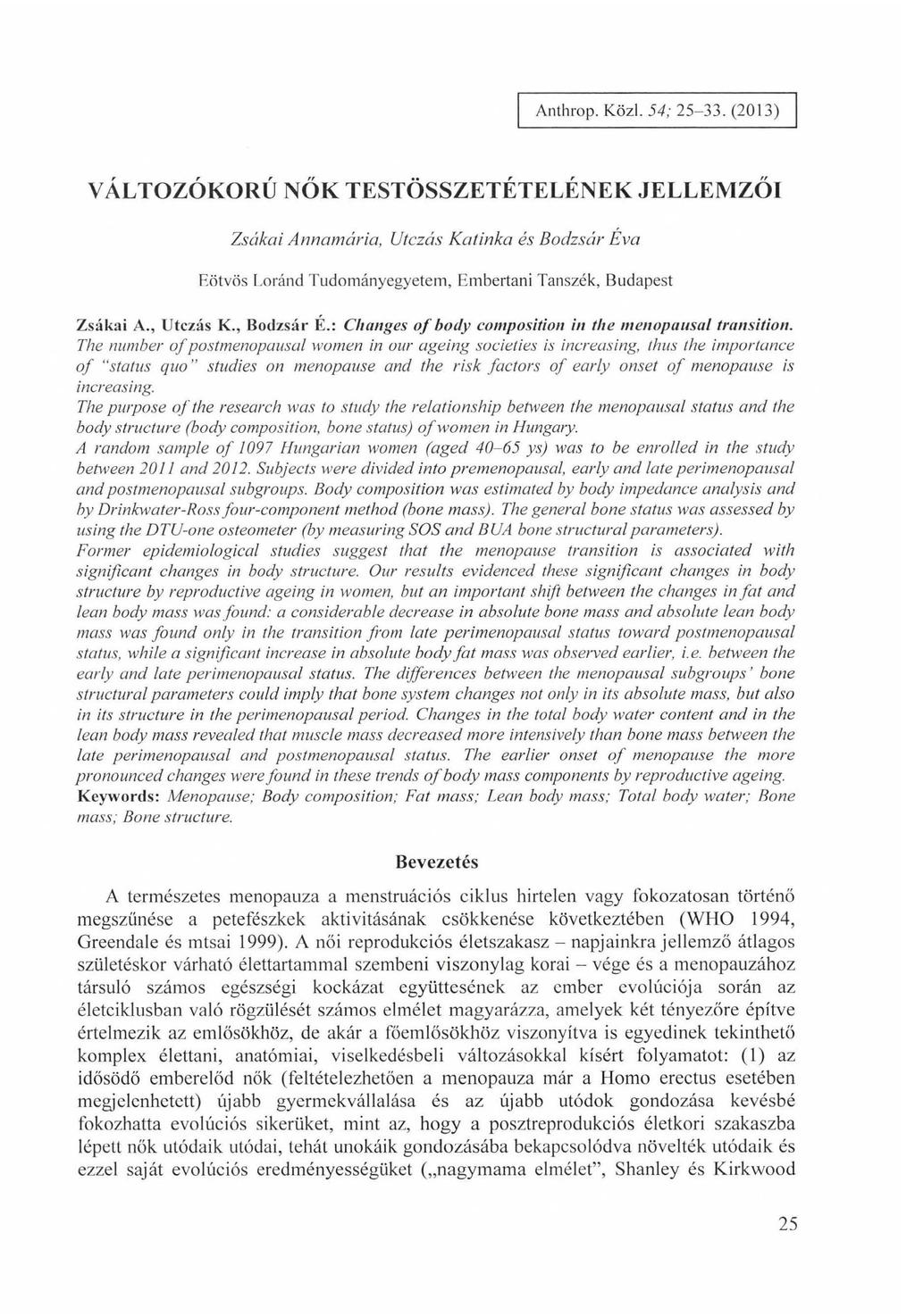 Anthrop. Közi. 54; 25-33. (2013) VÁLTOZÓKORÚ NŐK TESTÖSSZETÉTELÉNEK JELLEMZŐI Zsákai Annamária, Utczás Katinka és Bodzsár Éva Eötvös Loránd Tudományegyetem, Embertani Tanszék, Budapest Zsákni A.