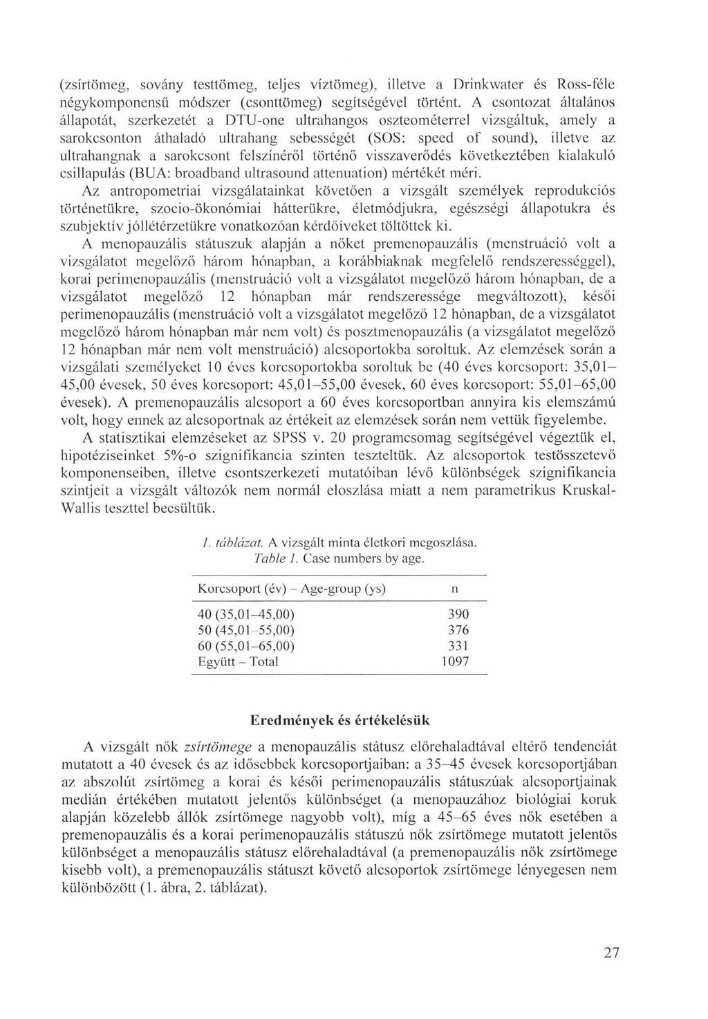 (zsírtömeg, sovány testtömeg, teljes víztömeg), illetve a Drinkwater és Ross-féle négykomponensű módszer (csonttömeg) segítségével történt.