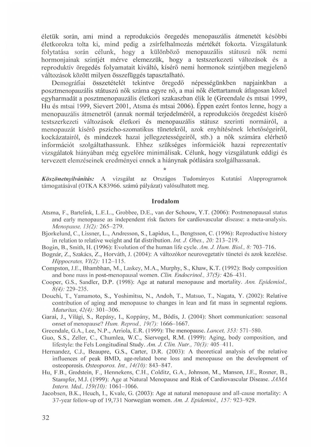 életük során, ami mind a reprodukciós öregedés menopauzális átmenetét későbbi életkorokra tolta ki, mind pedig a zsírfelhalmozás mértékét fokozta.