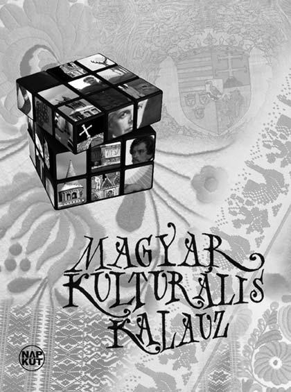 FELHÍVÁS MAGYAR KULTURÁLIS KALAUZ (Szerk.: Bognár Antal Szondi György) Napkút Kiadói Kft.