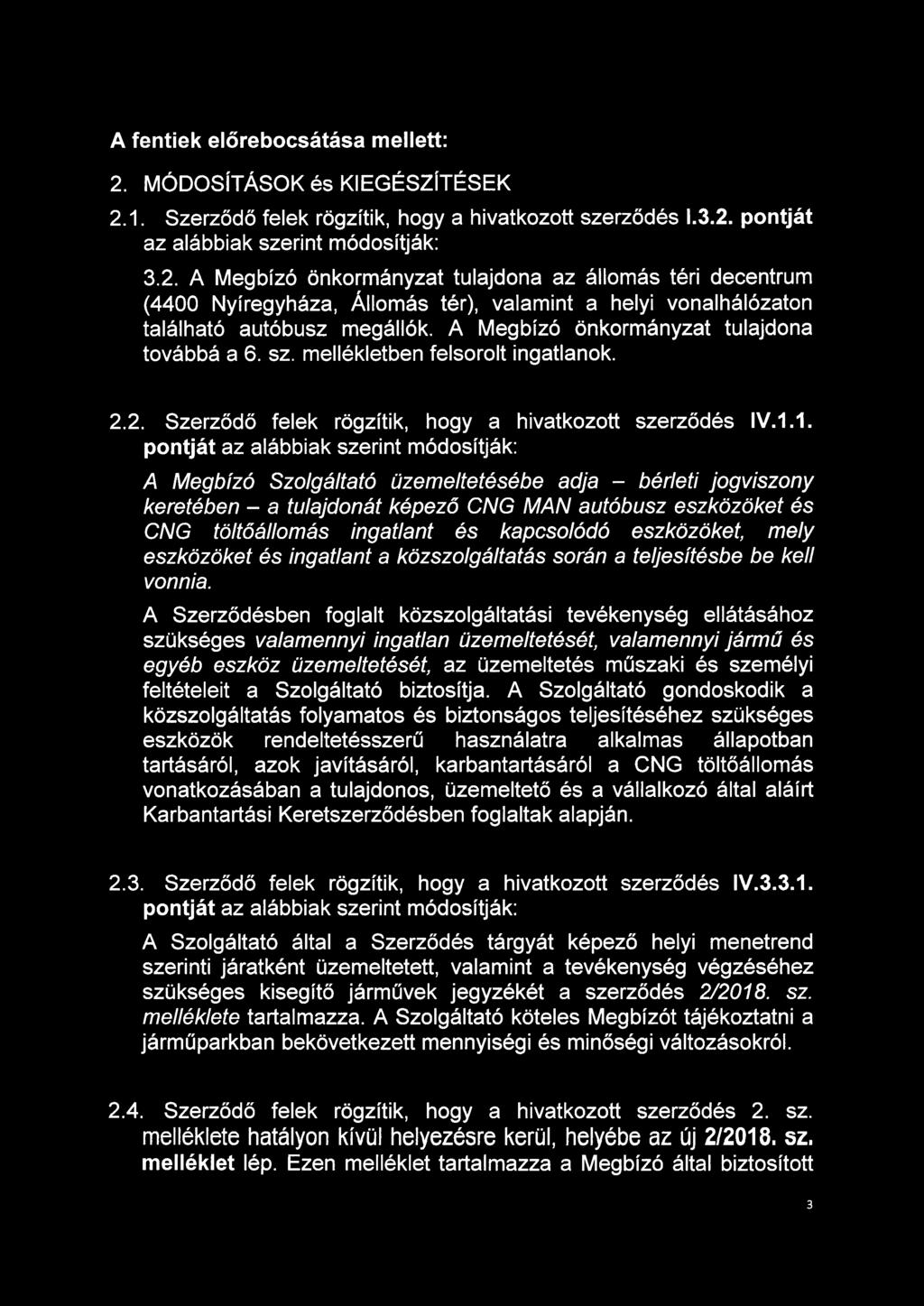 1. pontját az alábbiak szerint módosítják: A Megbízó Szolgáltató üzemeltetésébe adja - bérleti jogviszony keretében - a tulajdonát képező CNG MAN autóbusz eszközöket és CNG töltőállomás ingatlant és