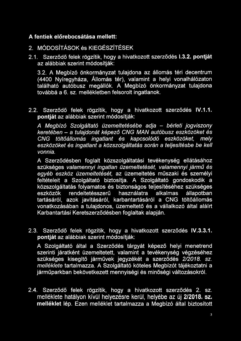 1. pontját az alábbiak szerint módosítják: A Megbízó Szolgáltató üzemeltetésébe adja - bérleti jogviszony keretében - a tulajdonát képező CNG MAN autóbusz eszközöket és CNG töltőállomás ingatlant és