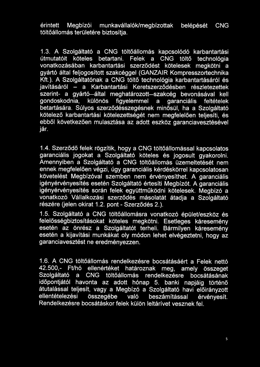 érintett Megbízói munkavállalók/megbízottak belépését CNG töltőállomás területére biztosítja. 1. 3. A Szolgáltató a CNG töltőállomás kapcsolódó karbantartási útmutatóit köteles betartani.