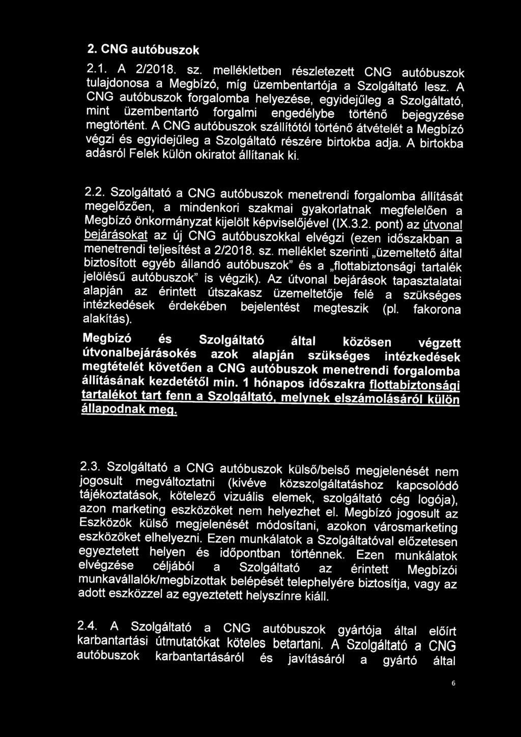 2. CNG autóbuszok 2.1. A 2/2018. sz. mellékletben részletezett CNG autóbuszok tulajdonosa a Megbízó, míg üzembentartója a Szolgáltató lesz.