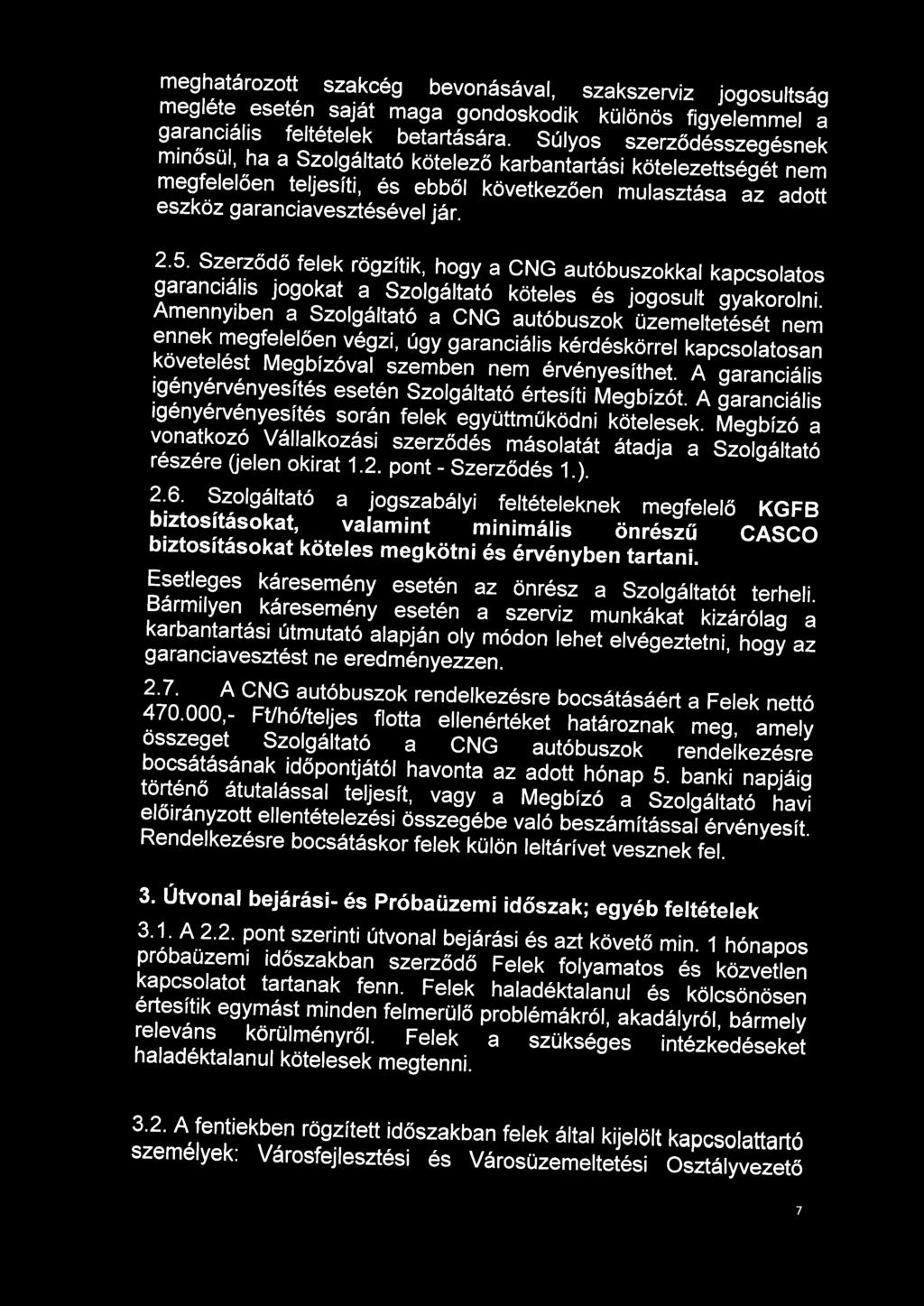 Szerződő felek rögzítik, hogy a CNG autóbuszokkal kapcsolatos garanciális jogokat a Szolgáltató köteles és jogosult gyakorolni.