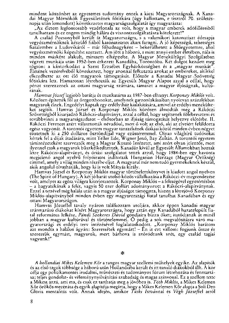mindent köszönhet az egyetemes tudomány ennek a kicsi Magyarországnak. A Kanadai Magyar Mérnökök Egyesületének főtitkára (úgv hallottam, e tisztről 70.