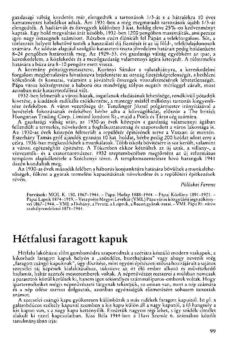 azdasági válság kezdetén már elengedték a tartozások 1/3-át s a hátralékra 10 éves amatmentes haladékot adtak. Ám 1931-ben a még megmaradó tartozások újabb 1/3-át elengedték.