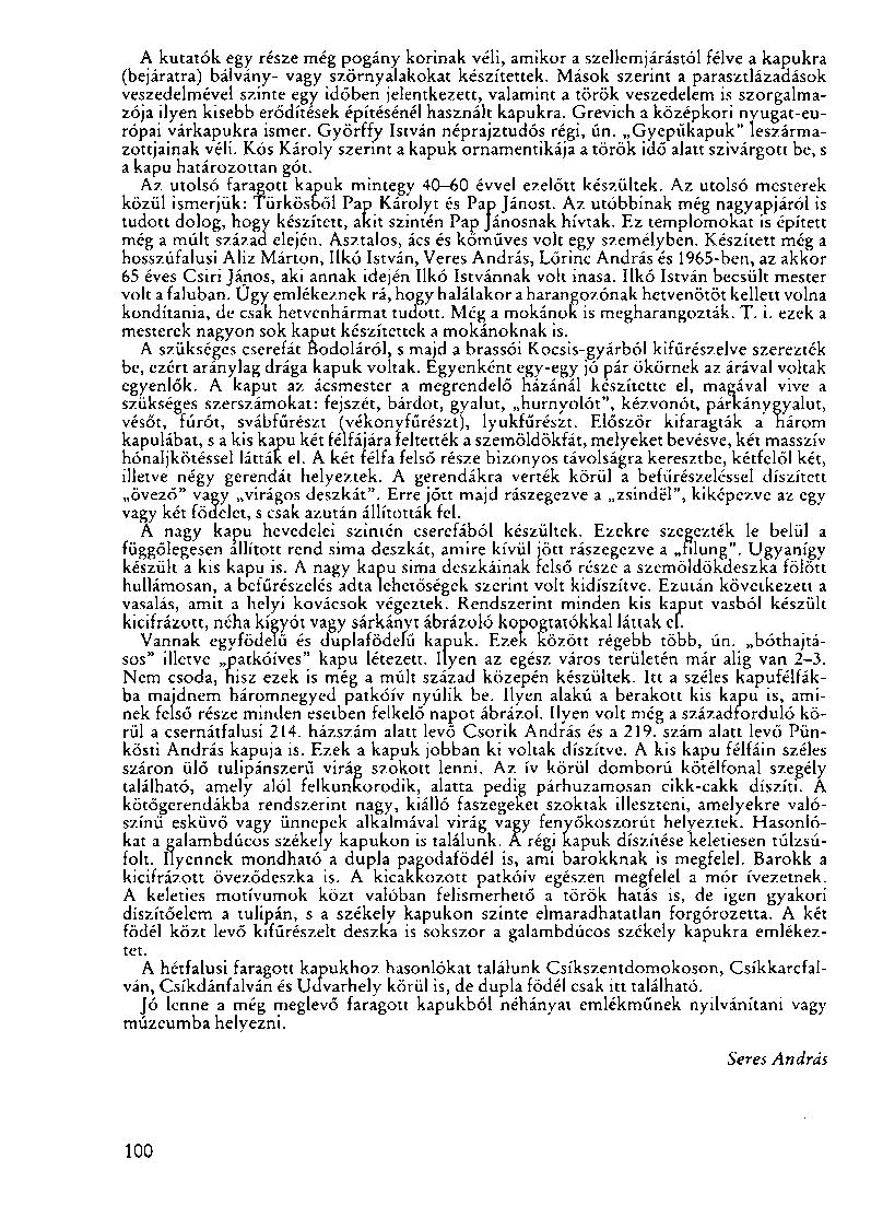 A kutatók egy része még pogány korinak véli, amikor a szellemjárástól félve a kapukra (bejáratra) bálvány- vagy szörnyalakokat készítettek.