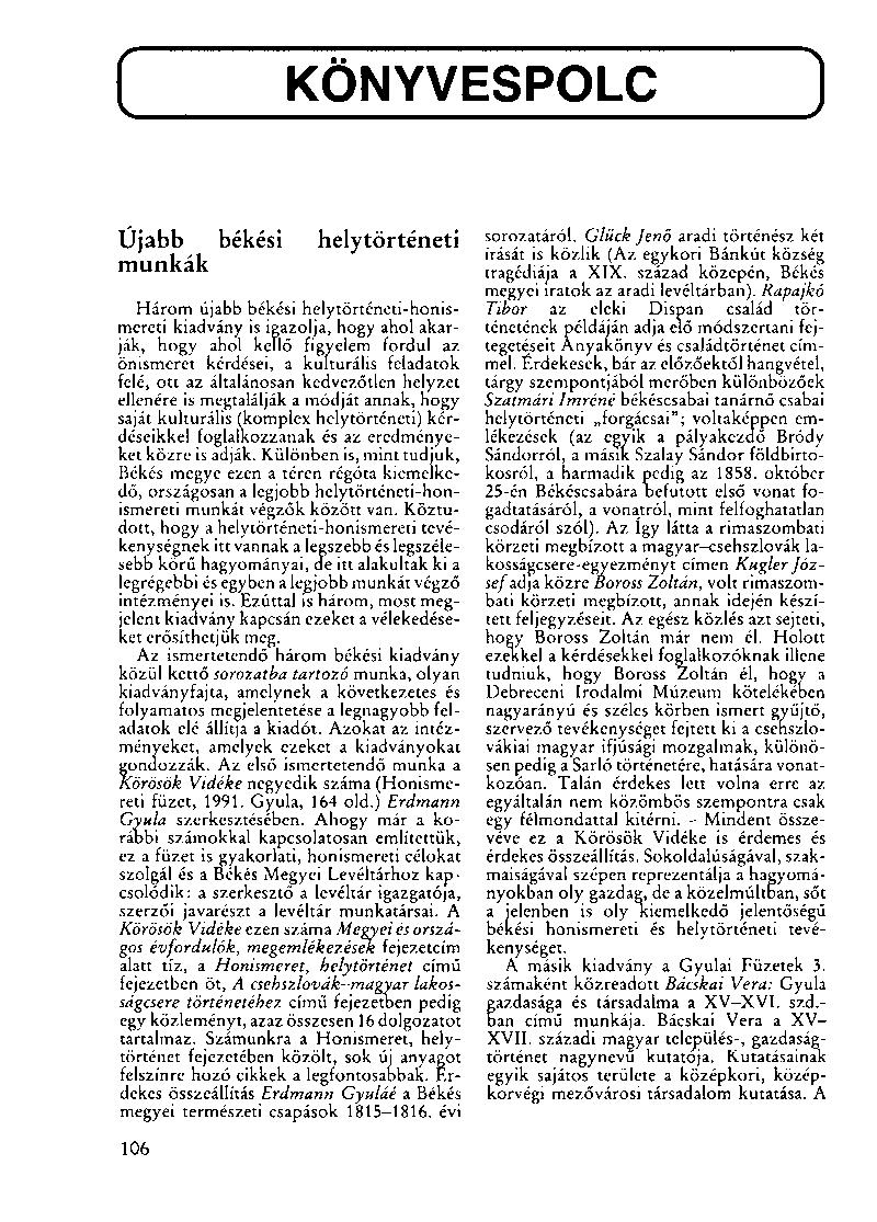 KONYVESPOLC Újabb békési helytörténeti munkák Három újabb békési helytörténeti-honismereti kiadvány is igazolja, hogy ahol akarják, hogy ahol kellő figyelem fordul az önismeret kérdései, a kulturális