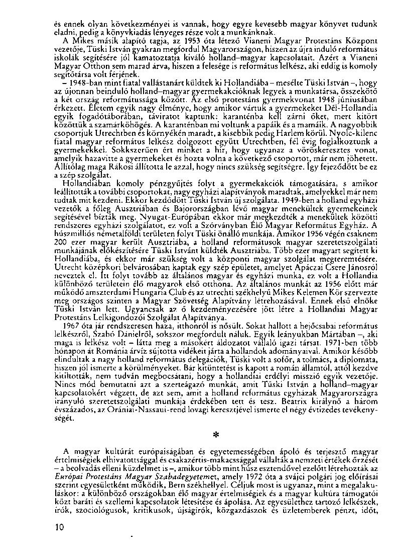 és ennek olyan következményei is vannak, hogy egyre kevesebb magyar könyvet tudunk eladni, pedig a könyvkiadás lényeges része volt a munkánknak.