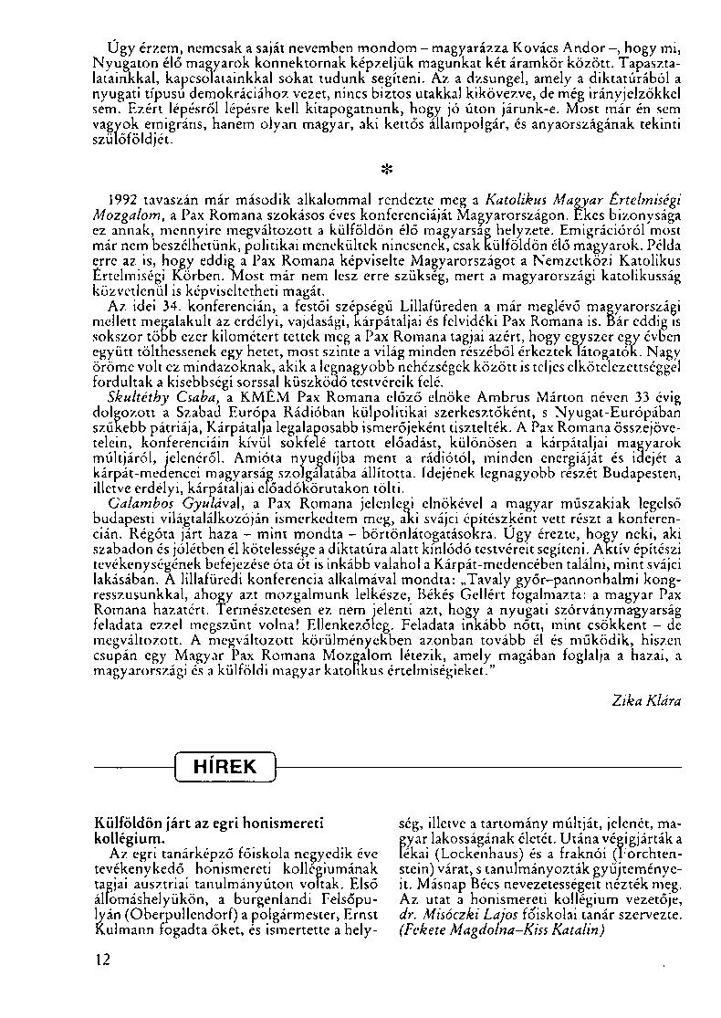Ügy érzem, nemcsak a saját nevemben mondom - magyarázza Kovács Andor -, hogy mi, Nyugaton élő magyarok konnektornak képzeljük magunkat két áramkör között.