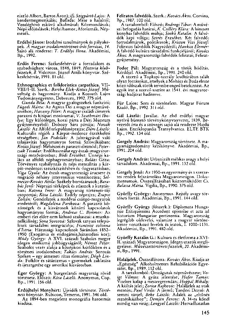 niszló Albert, Bartos Áron); ifj. Szigyártó Lajos: A kendermegmunkálás; Ballada; Mese a halálról; Vendéghívó esküvő alkalmával; Közmondások; Népi időjóslások; Helyi humor; Aforizmák, Népmesék.