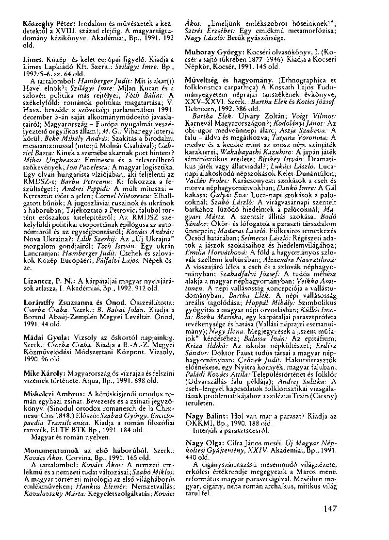 Kőszeghy Péter: Irodalom és művészetek a kezdetektol a XVIII. század elejéig. A magyarságtudomány kézikönyve. Akadémiai, Bp., 1991. 192 old. Limes. Közép- és kelet-európai figyelő.