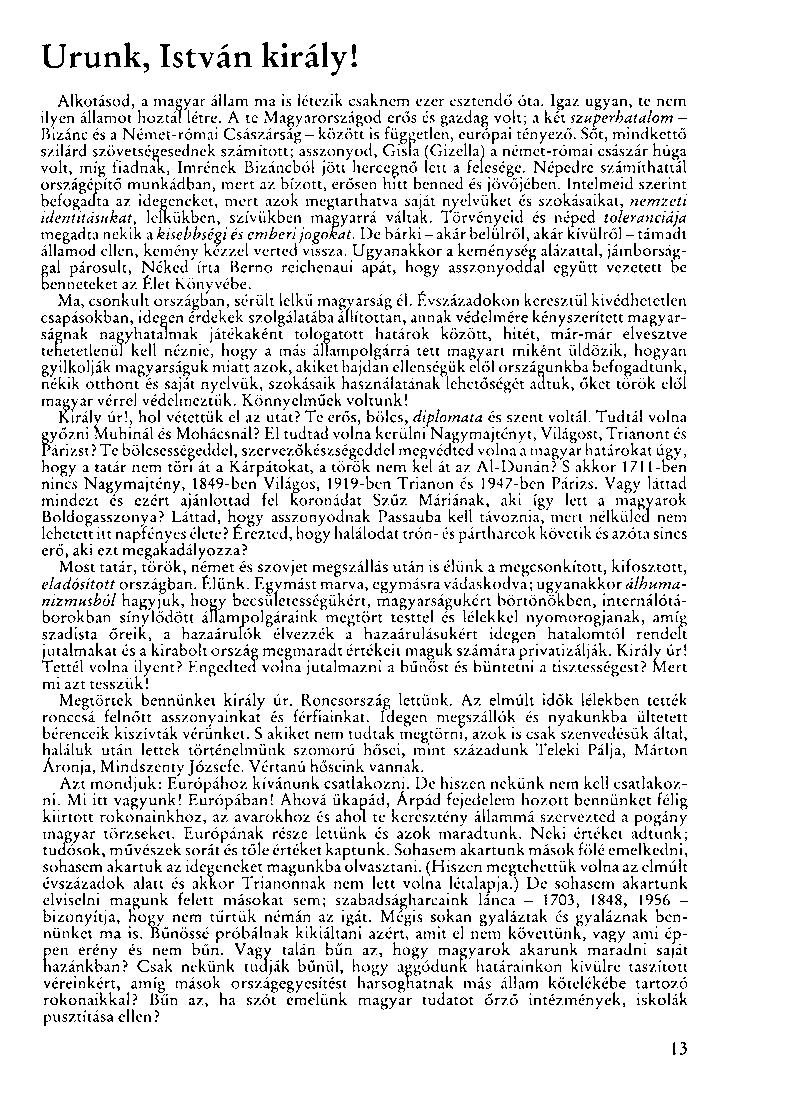 Urunk, István király! Alkotásod, a magyar állam ma is létezik csaknem ezer esztendő óta. Igaz ugyan, te nem ilyen államot hoztál létre.