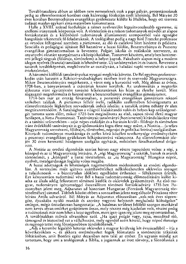 Továbbtanulásra abban az időben nem nemeseknek csak a papi pályán, protestánsoknak pedig az ellenreformáció korában csak külországi főiskolán nyílt lehetőség.
