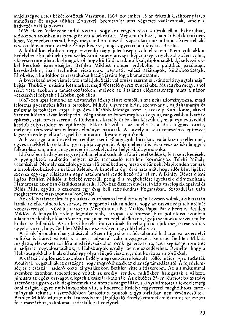 majd szégyenletes békét kötöttek Vasváron. 1664. november 13-án érkezik Csáktornyára, s mindössze öt napot tölthet Zrínyivel. Szemtanúja ama végzetes vadászatnak, amely a hadvezér halálát okozza.