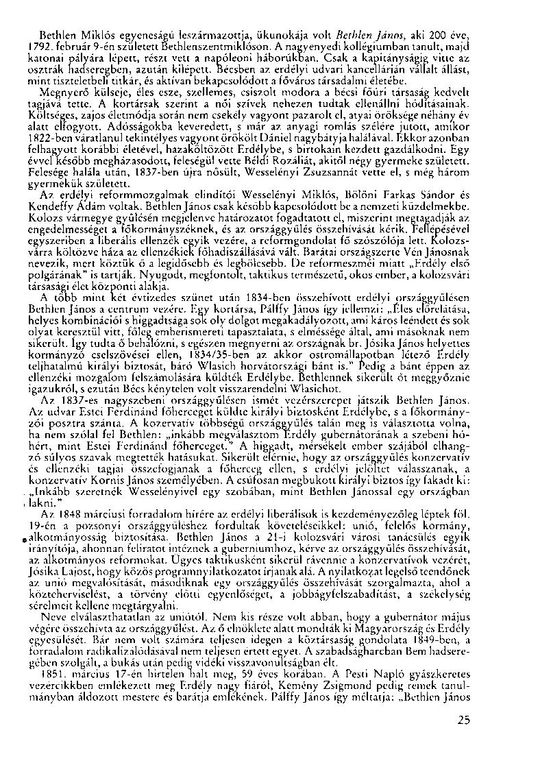 Bethlen Miklós egyeneságú leszármazottja, ükunokája volt Bethlen János, aki 200 éve, 1792. február 9-én született Bethlenszentmiklóson.