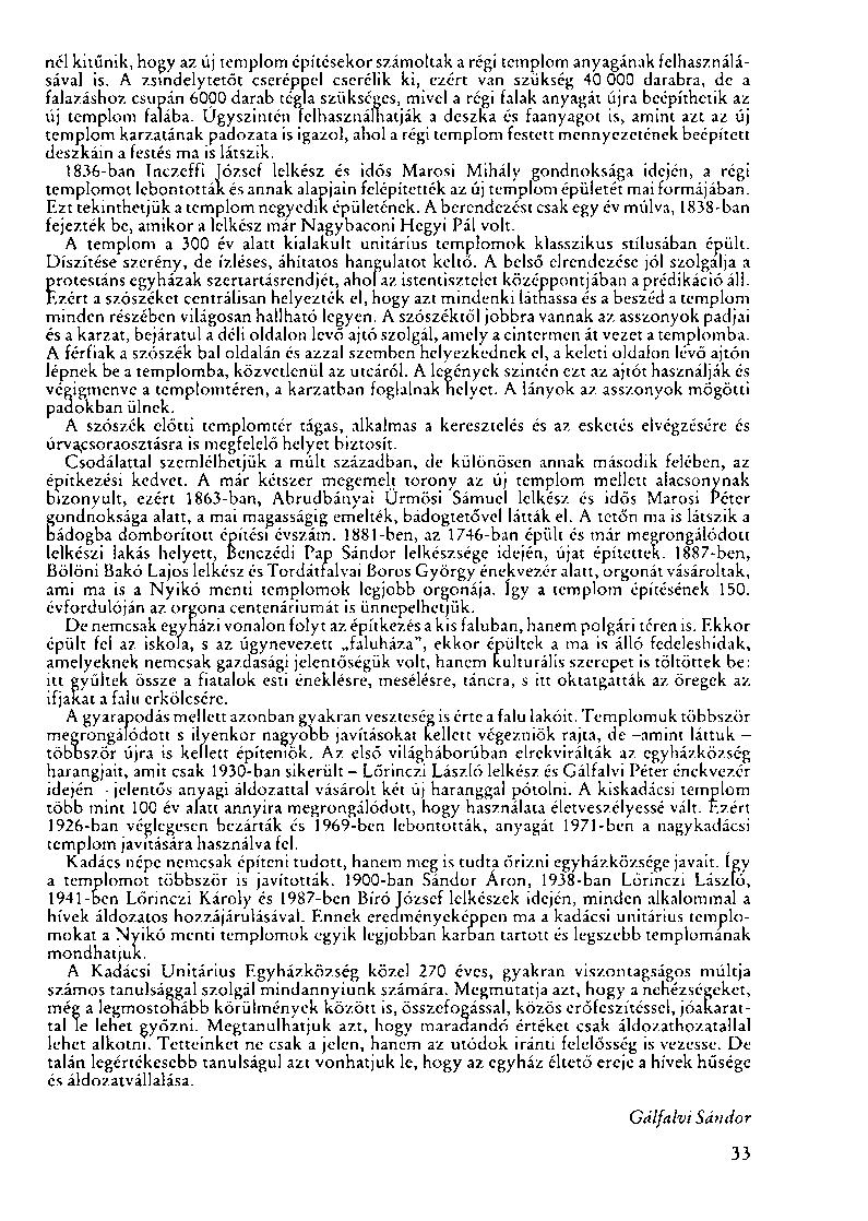 nél kitűnik, hogy az új templom építésekor számoltak a régi templom anyagának felhasználásával is.