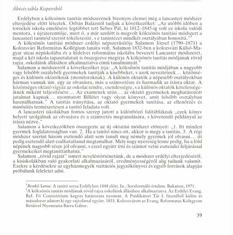 Ábécés tábla Kispetriből Erdélyben a kölcsönös tanítás módszerének bizonyos elemei még a lancasteri módszer elterjedése előtt léteztek.
