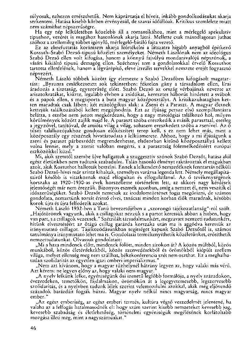 súlyosak, nehezen emészthetők. Nem kápráztatja el híveit, inkább gondolkodásukat akarja serkenteni. Hatása kisebb körben érvényesül, de szavai időállóak.