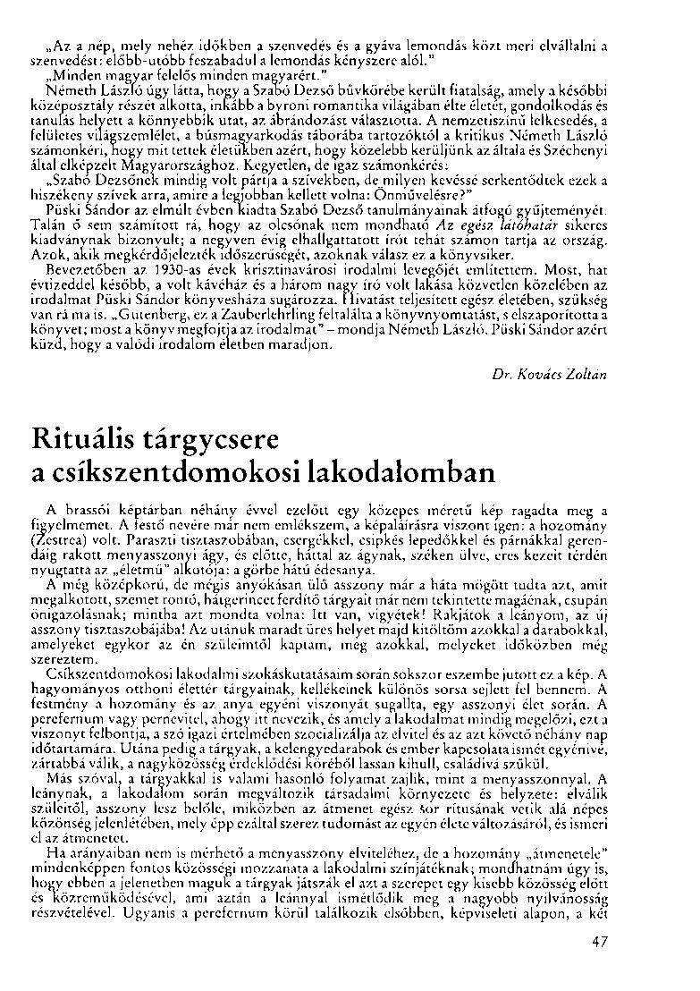 Az a nép, mely nehéz időkben a szenvedés és a gyáva lemondás közt meri elvállalni a szenvedést: előbb-utóbb feszabadul a lemondás kényszere alól." Minden magyar felelős minden magyarért.