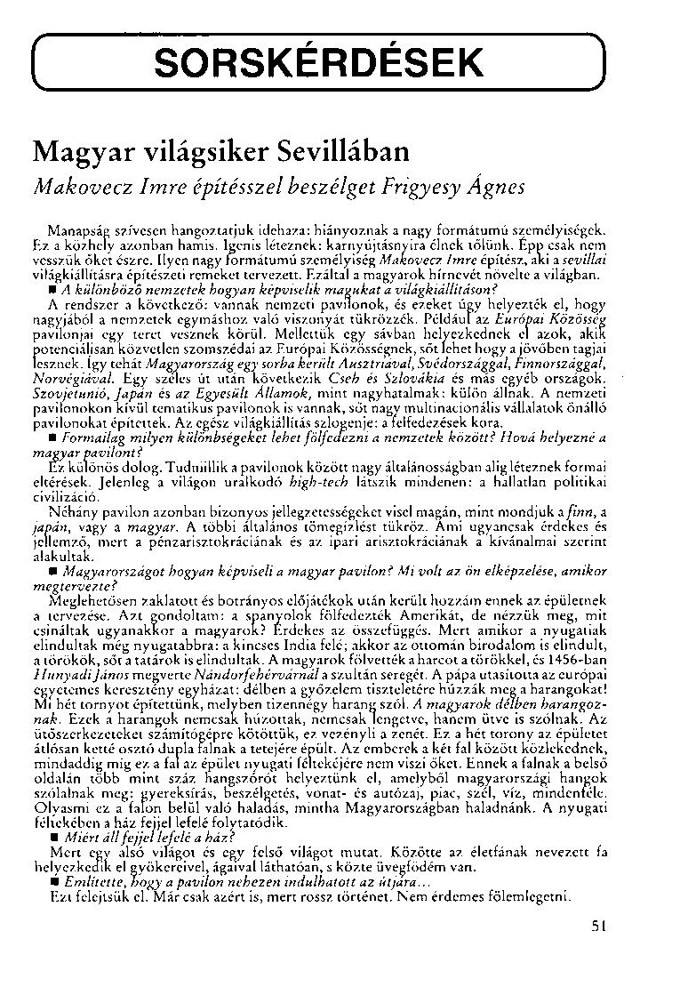 SORSKÉRDÉSEK Magyar világsiker Sevillában Makovecz Imre építésszel beszélget Frigyesy Ágnes Manapság szívesen hangoztatjuk idehaza: hiányoznak a nagy formátumú személyiségek.