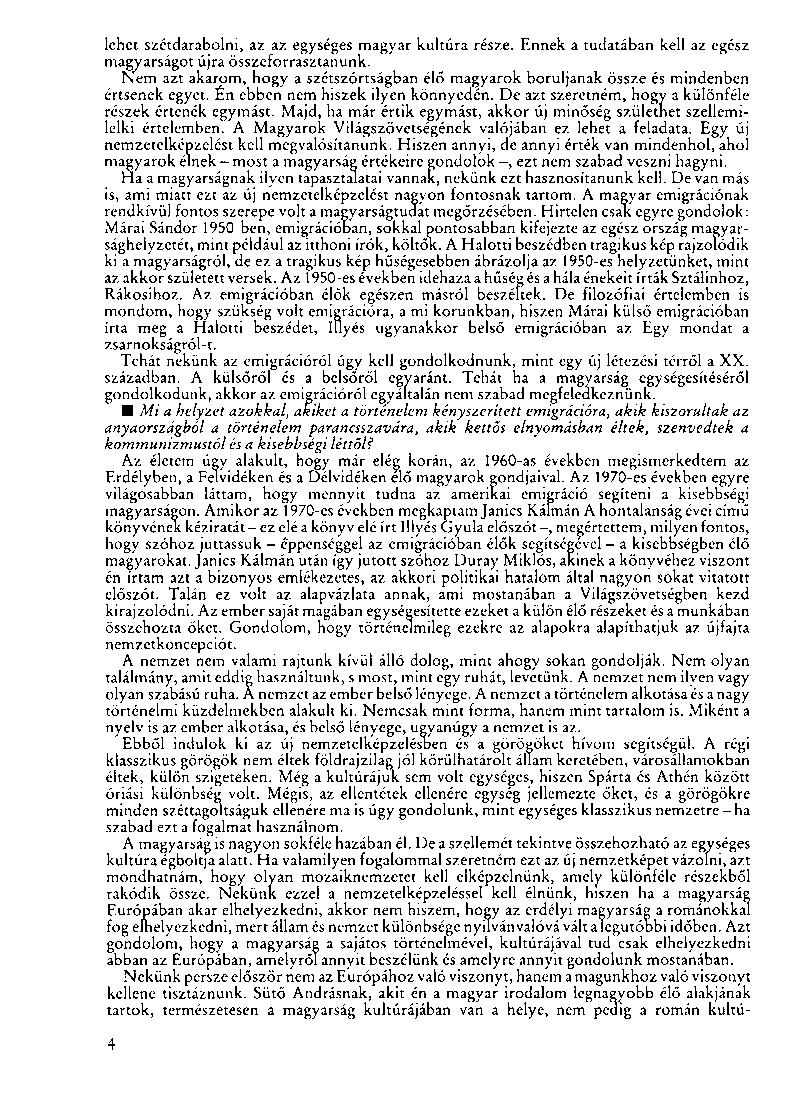 lehet szétdarabolni, az az egységes magyar kultúra része. Ennek a tudatában kell az egész magyarságot újra összeforrasztanunk.