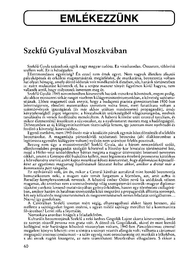 EMLÉKEZZÜNK Szekfű Gyulával Moszkvában Szekfű Gyula századunk egyik nagy magyar tudósa. Ez vitathatatlan. Összetett, többrétű szellem volt. Ez is kétségtelen. Ellentmondásos egyéniség?