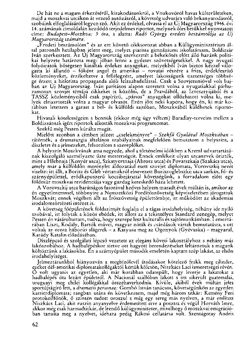 De hát ne a magam érkezéséről, kirakodásunkról, a Vnukovóról havas külterületeken, majd a moszkvai utcákon át vezető autózásról, a követség udvarára való bekanyarodásról, szobáink elfoglalásáról