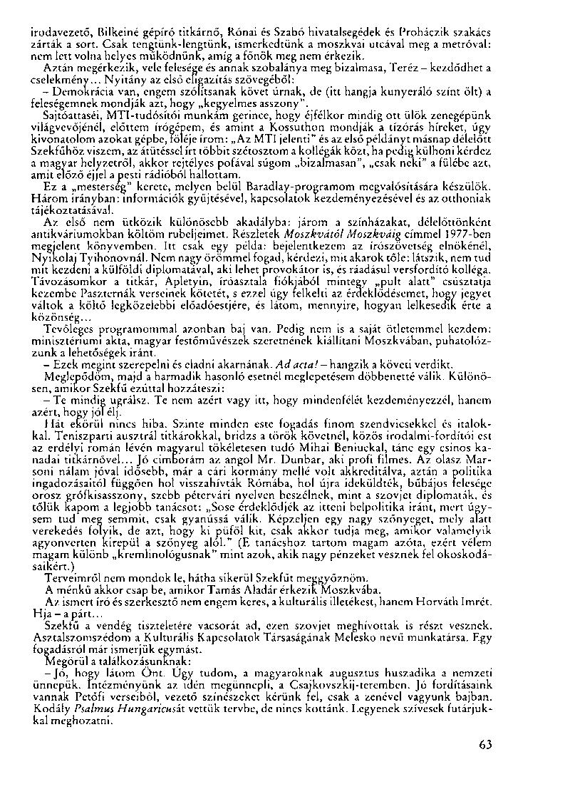 irodavezető, Bilkeiné gépíró titkárnő, Rónai és Szabó hivatalsegédek és Proháczik szakács zárták a sort.